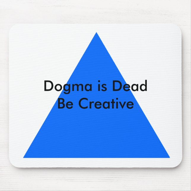 Dogma is Dead Be Creative The MUSEUM Zazzle Gifts Mouse Pad (Front)
