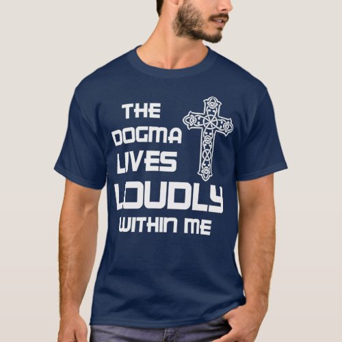 Dogma Lives Loudly Within Catholic Conservative T_Shirt