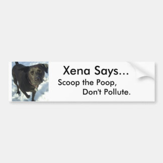 dogs20039, Xena Says..., Don't pollute, ... Bumper Sticker