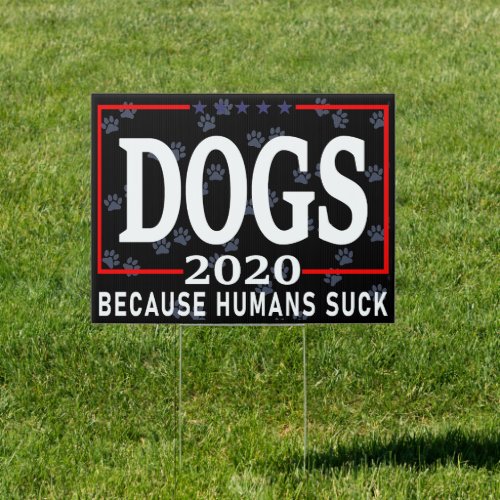 Dogs 2020 Because Humans Suck Sign