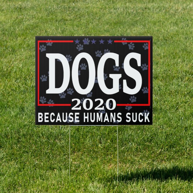 Dogs 2020 Because Humans Suck Sign (Insitu)