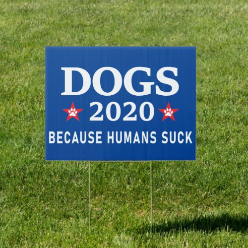 Dogs 2020 Because Humans Suck Sign