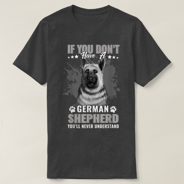 Dogs 365 German Shepherd Dog You'll Never Understa T-Shirt (Design Front)