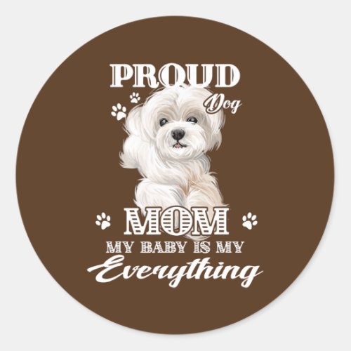 Dogs 365 Proud Maltese Dog Puppy Mom Gift for Classic Round Sticker