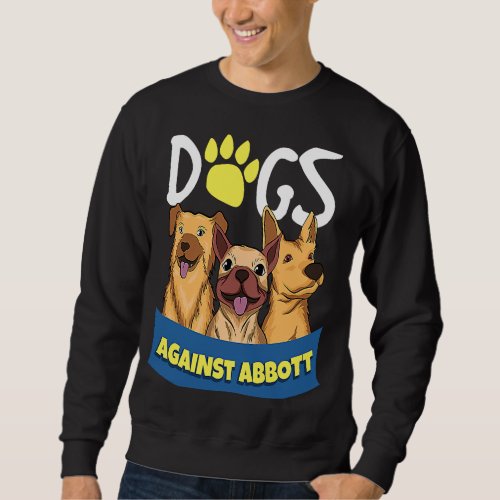 Dogs Against Abbott Sweatshirt