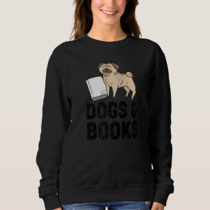 Dogs And Books Pug Dog Owner Reading Bookworm Sweatshirt