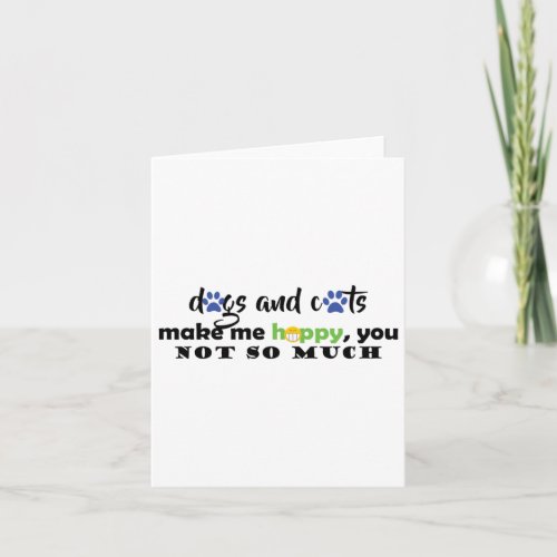 Dogs And Cats Make Me Happy  Card