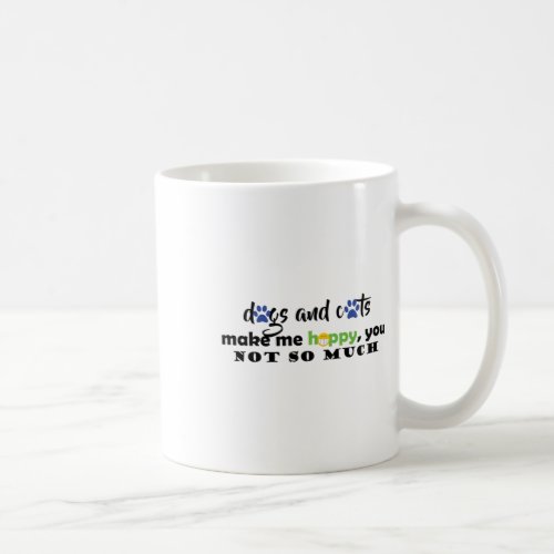 Dogs And Cats Make Me Happy  Coffee Mug