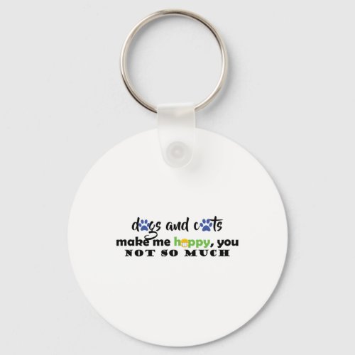 Dogs And Cats Make Me Happy  Keychain