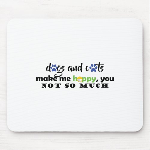 Dogs And Cats Make Me Happy  Mouse Pad