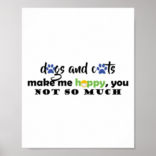 Dogs And Cats Make Me Happy  Poster