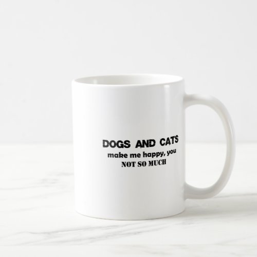 Dogs And Cats Make Me Happy You  Coffee Mug