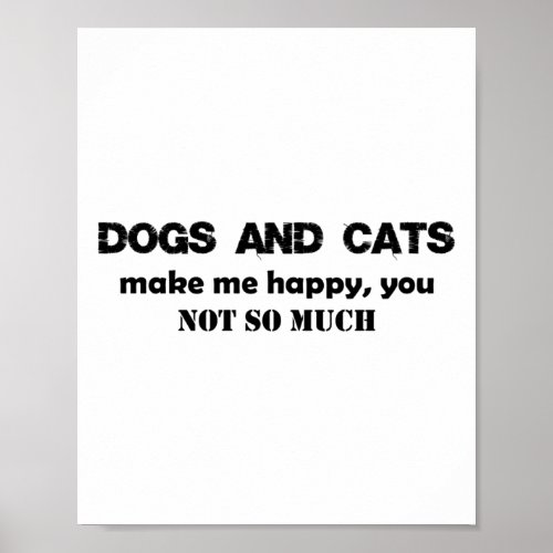 Dogs And Cats Make Me Happy You  Poster