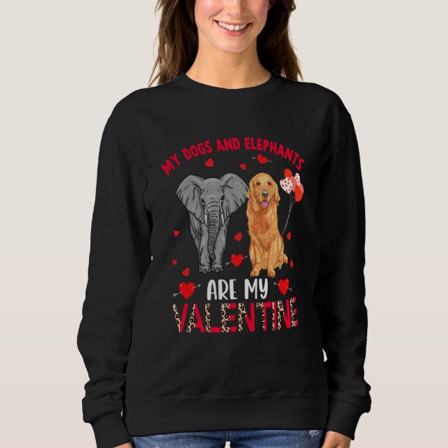 Dogs And Elephants Are My Valentine Golden Retriev Sweatshirt (Front)