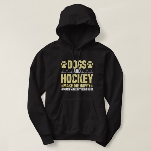 Dogs and Hockey Make Me Happy Hoodie