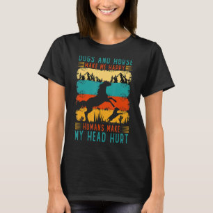 Dogs And Horse Make Me Happy Humans Make My Head H T-Shirt