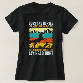 Dogs And Horses Make Me Happy Humans Make My Head T-Shirt