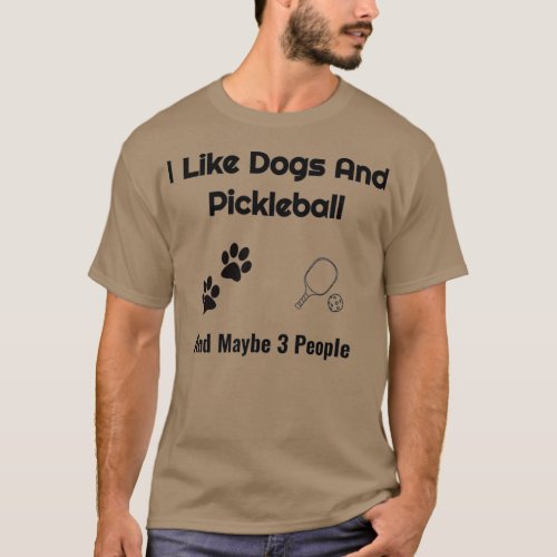 Dogs and Pickleball and my Pickleball friends My T_Shirt