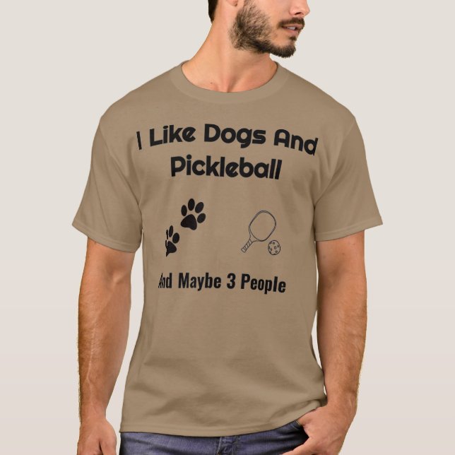 Dogs and Pickleball and my Pickleball friends My T-Shirt (Front)