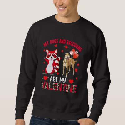 Dogs And Raccoons Are My Valentine Whippet With Ra Sweatshirt