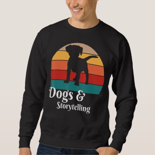 Dogs and Storytelling Storyteller Sweatshirt