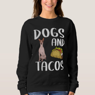Dogs And Tacos American Hairless Terrier Mexican F Sweatshirt
