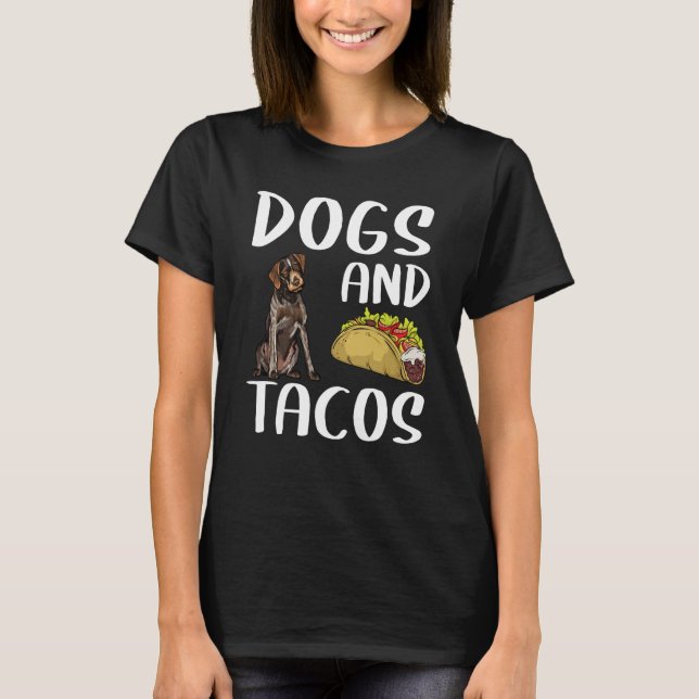Dogs And Tacos German Wirehaired Pointer Mexican F T-Shirt (Front)