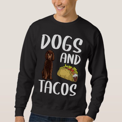 Dogs And Tacos Irish Water Spaniel Mexican Food Sweatshirt