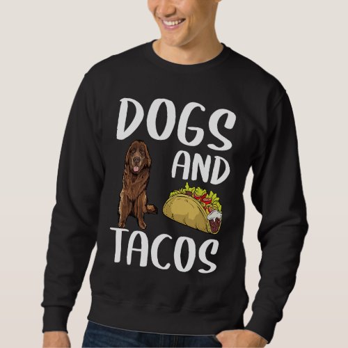 Dogs And Tacos Newfoundland Mexican Food Sweatshirt