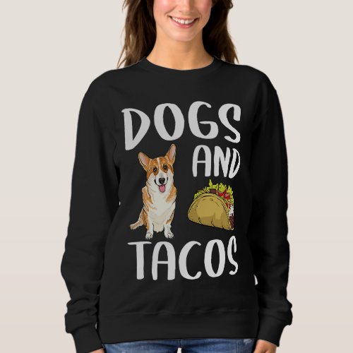 Dogs And Tacos Pembroke Welsh Corgi Mexican Food Sweatshirt