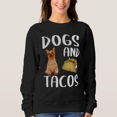 Dogs And Tacos Silky Terrier Mexican Food Sweatshirt