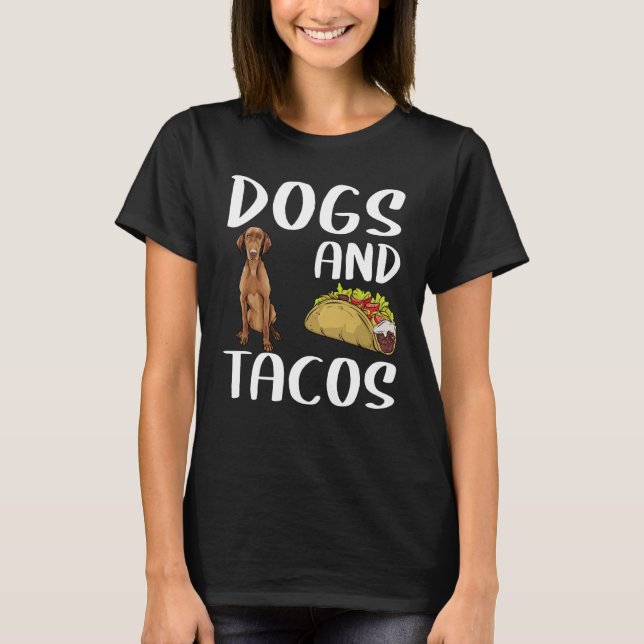 Dogs And Tacos Vizsla Mexican Food T-Shirt (Front)