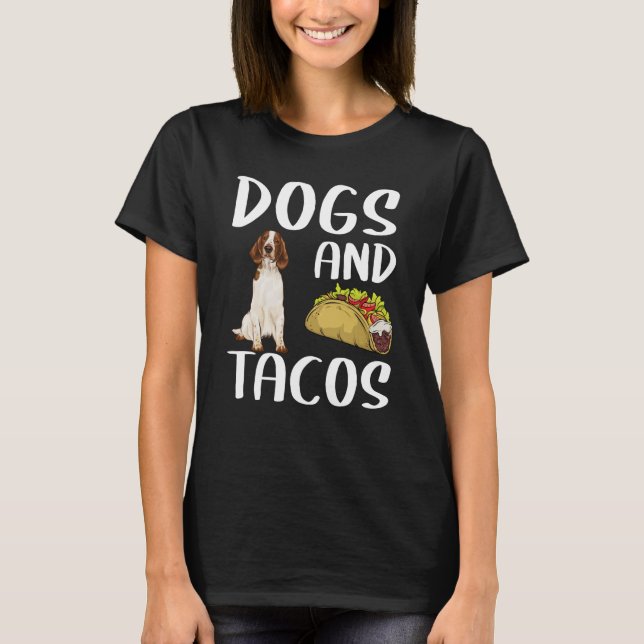 Dogs And Tacos Welsh Springer Spaniel Mexican Food T-Shirt (Front)