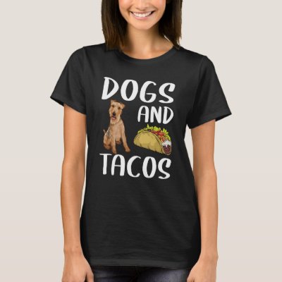 Dogs And Tacos Welsh Terrier Mexican Food T-Shirt