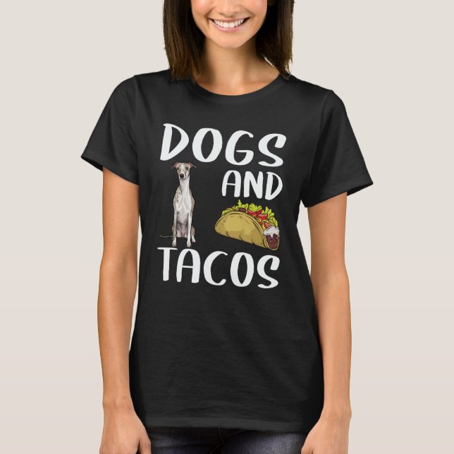 Dogs And Tacos Whippet Mexican Food T-Shirt (Front)