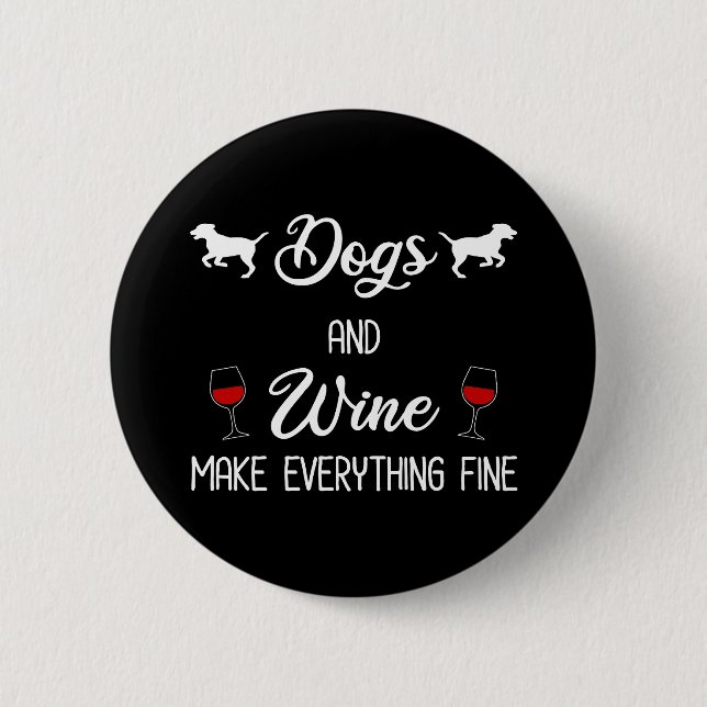 Dogs And Wine Make Everything Fine Button (Front)