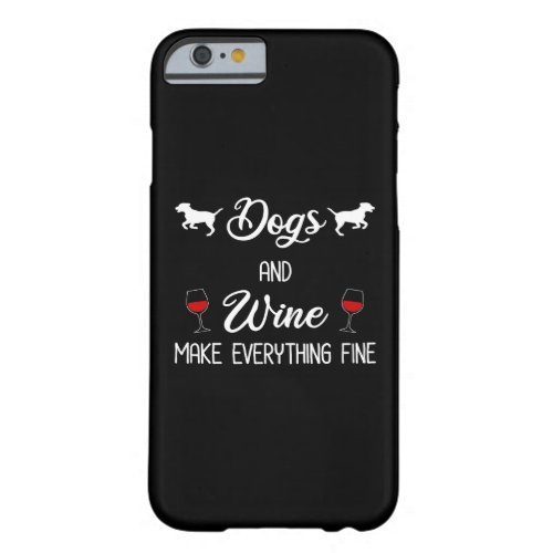 Dogs And Wine Make Everything Fine Barely There iPhone 6 Case