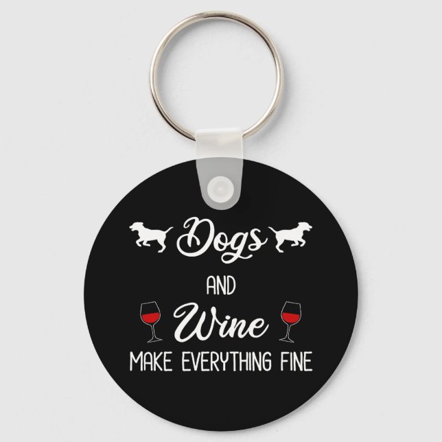 Dogs And Wine Make Everything Fine Keychain (Front)