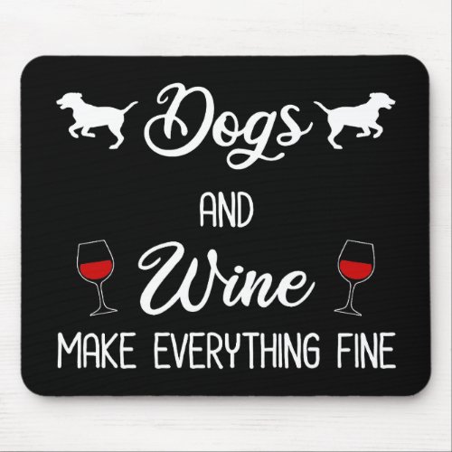 Dogs And Wine Make Everything Fine Mouse Pad