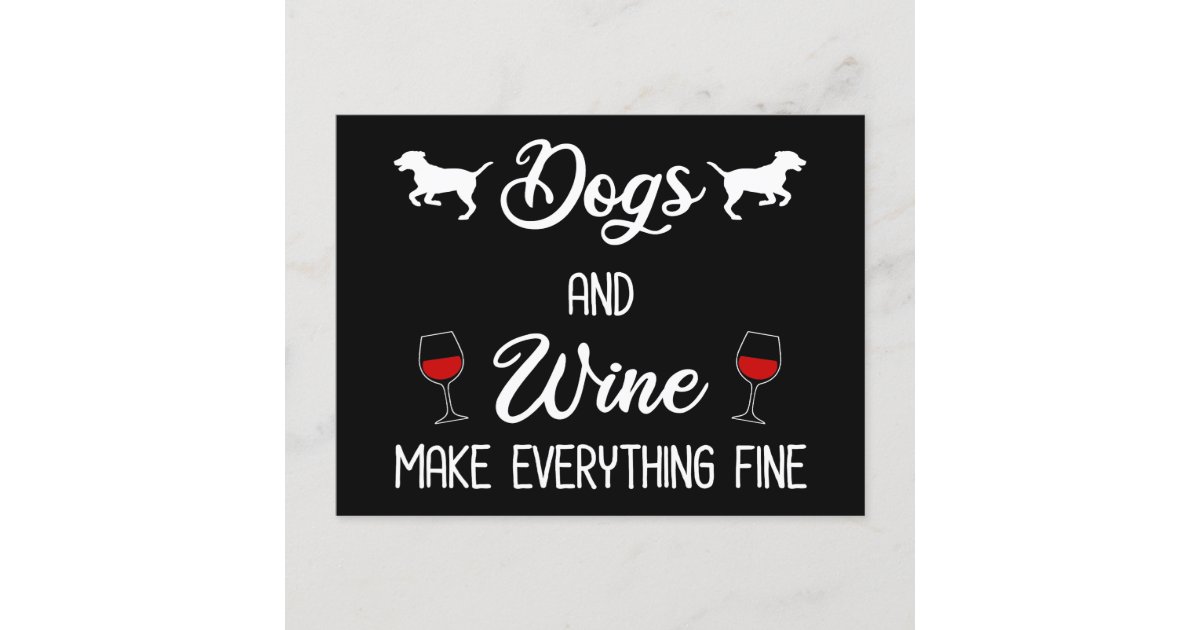 Dogs And Wine Make Everything Fine Postcard Zazzle