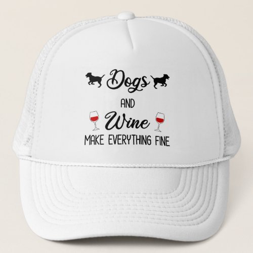 Dogs And Wine Make Everything Fine Trucker Hat