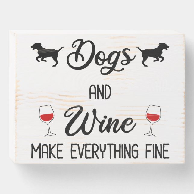 Dogs And Wine Make Everything Fine Wooden Box Sign (Front Horizontal)