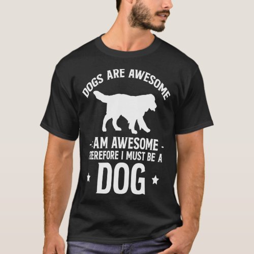 Dogs Are Awesome I Am Awesome Thereforeu2026  1  T_Shirt