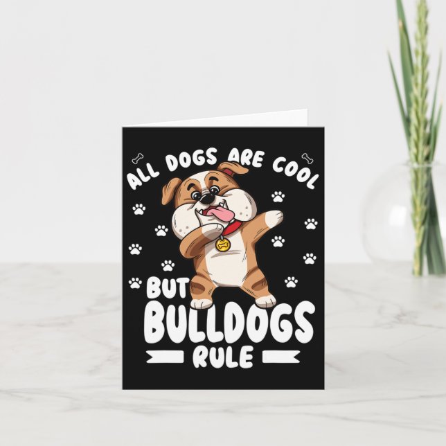 Dogs Are Cool But Bulldogs Rule Cute Bully  Card (Front)