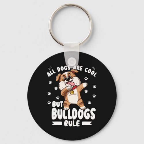 Dogs Are Cool But Bulldogs Rule Cute Bully  Keychain