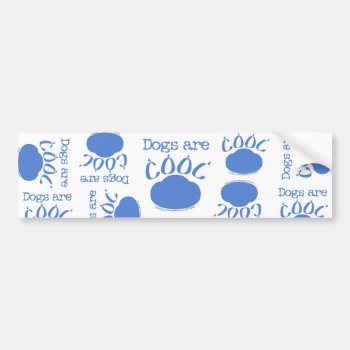 Dogs Are Cool Paw Print Bumper Sticker by creationhrt at Zazzle