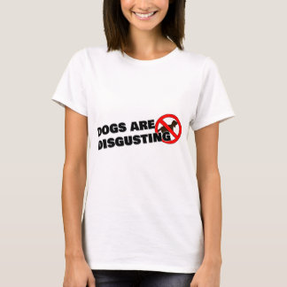 Dogs are disgusting T-Shirt
