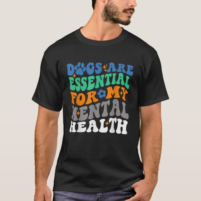 Dogs Are Essential For My Mental Health Funny Dog  T-Shirt (Front)