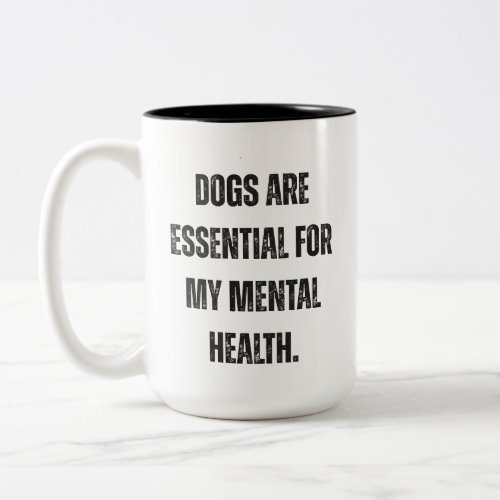 Dogs Are Essential For My Mental Health Quote Two_Tone Coffee Mug