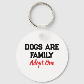 Dogs Are Family Adopt One quote Keychain